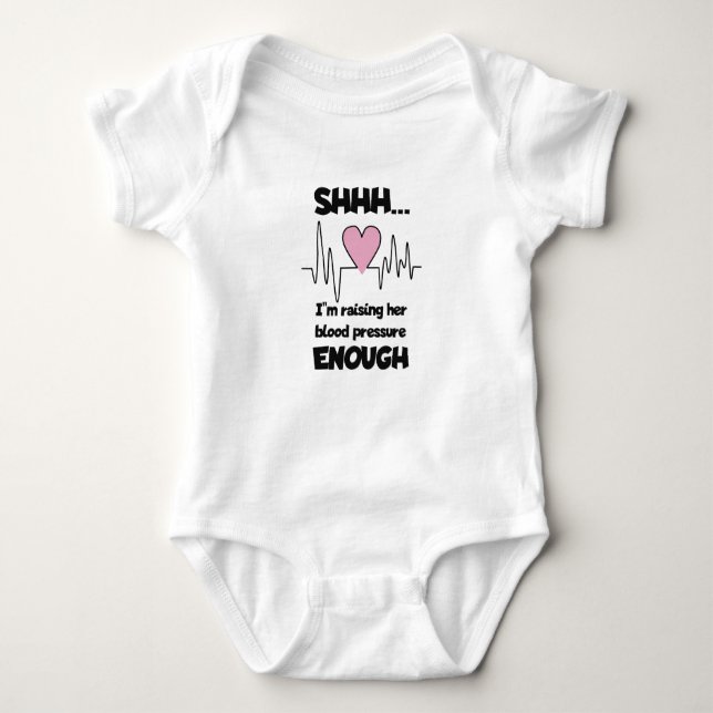 “Shhh… I’m Raising Her Blood Pressure Enough” Baby Bodysuit (Front)
