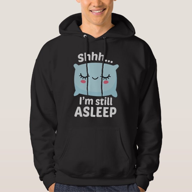 Shhh I’m Still Asleep Hoodie (Front)