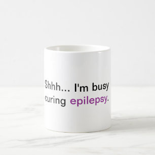 Shhh... I'm busy curing epilepsy Coffee Mug