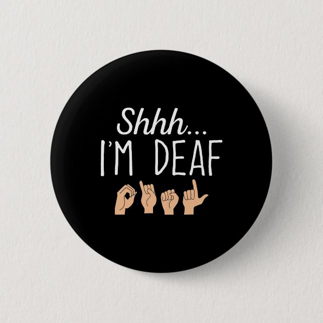 Shhh i'm Deaf ASL Sign language Hearing loss aware 6 Cm Round Badge (Front)