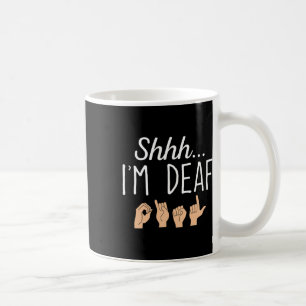 Shhh I'm Deaf Asl Sign Language Hearing Loss Aware Coffee Mug
