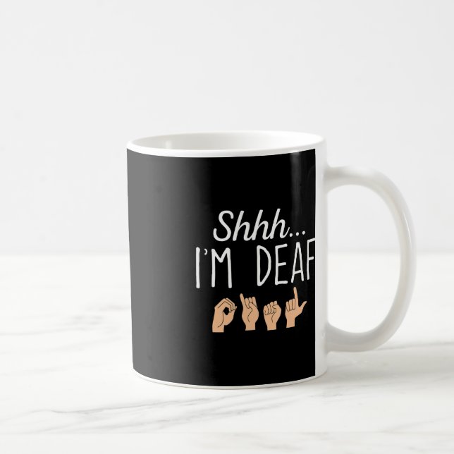 Shhh i'm Deaf ASL Sign language Hearing loss aware Coffee Mug (Right)