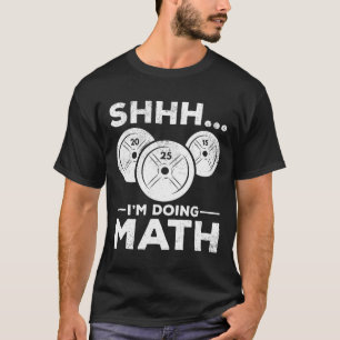 Shhh I'm Doing Math Bodybuilding Gym Fitness Train T-Shirt