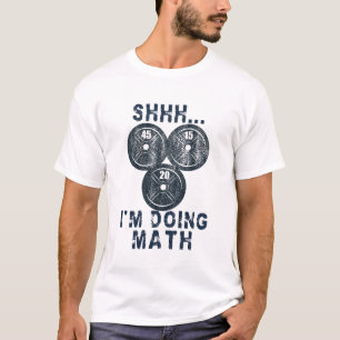 shhh i'm doing math funny math lover gym plates T-Shirt
