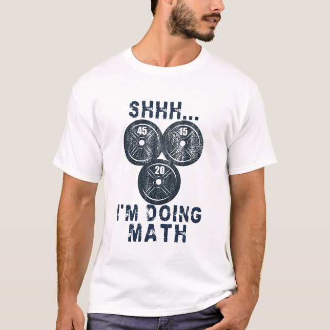 shhh i'm doing math funny math lover gym plates T-Shirt (Front)