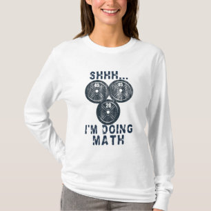 shhh i'm doing math funny math lover gym plates T- T-Shirt