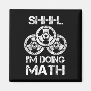 Shhh I'm Doing Math Funny Weight Lifting Workout T Magnet