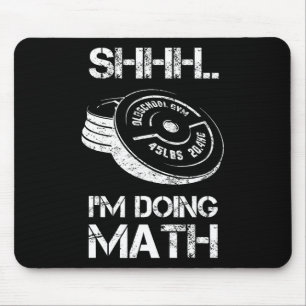 Shhh I'm Doing Math Funny Weight Lifting Workout T Mouse Pad