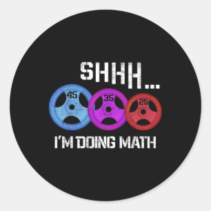 Shhh I'm Doing Math Funny Workout Gym Humor Weight Classic Round Sticker