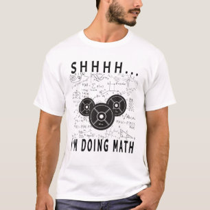 Shhh I'm Doing Math Weight Lifting For Gym Workout T-Shirt