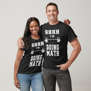Shhh I'm Doing Math Weight Lifting,Funny Fitness T-Shirt
