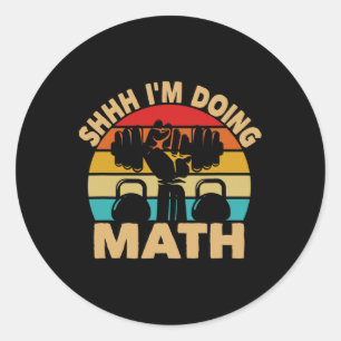 Shhh Im Doing Math Weight Lifting Gym Lover Classic Round Sticker