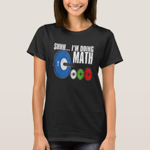 Shhh, I'm Doing Math, Workout Weightlifting T-Shirt