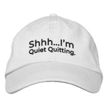 Shhh...I'm Quiet Quitting. Embroidered Hat