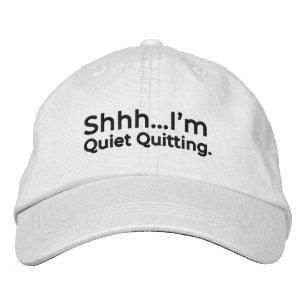 Shhh...I'm Quiet Quitting. Embroidered Hat