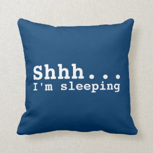 Shhh I'm sleeping Funny Cushion