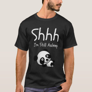 Shhh I'M Still Asleep Funny Panda Tired Sleepy Sle T-Shirt