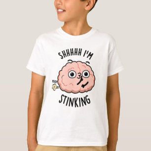 Shhh I'm Stinking Funny Brain Fart Pun  T-Shirt