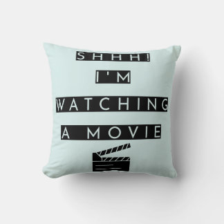 Shhh! I'm watching a movie funny quote Cushion