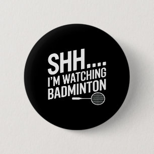 Shhh Im Watching Badminton Gear For Badminton Fan  6 Cm Round Badge