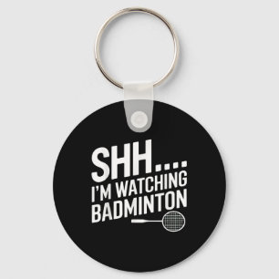 Shhh Im Watching Badminton Gear For Badminton Fan Key Ring
