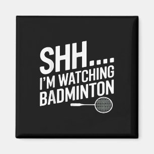 Shhh Im Watching Badminton Gear For Badminton Fan Magnet