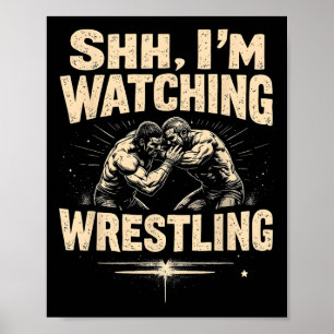Shhh I'm Watching Wrestling Funny Wrestling Fan  Poster