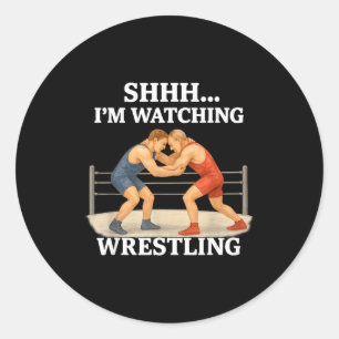 Shhh I'm Watching Wrestling Funny Wrestling Lover Classic Round Sticker