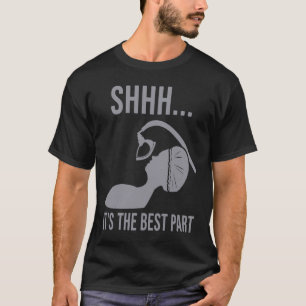 Shhh it's the best part Anaesthesia doctor anesth T-Shirt