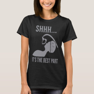 Shhh  it's the best part Anesthesia doctor anesthe T-Shirt