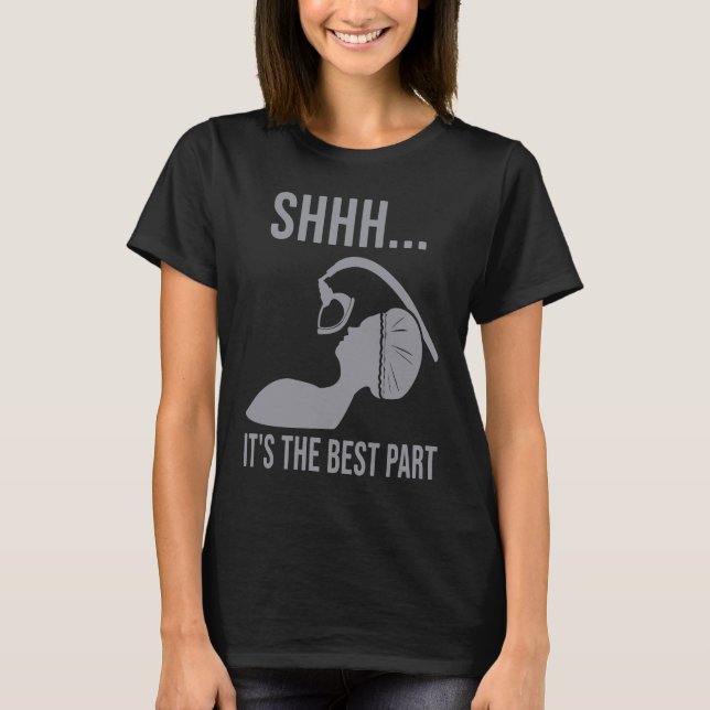 Shhh  it's the best part Anesthesia doctor anesthe T-Shirt (Front)