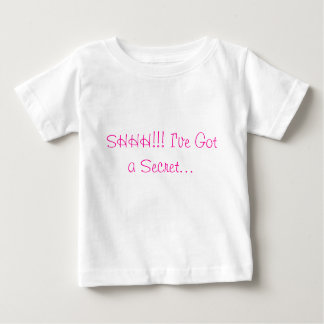 SHHH!!! I've Got a Secret... Baby T-Shirt