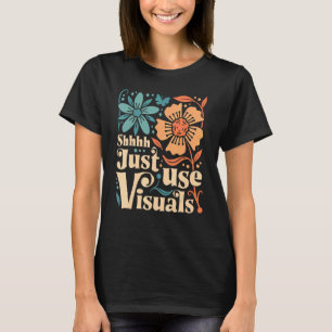 Shhh Just Use Visuals SPED Teacher Special Educati T-Shirt