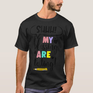 Shhh My Blessings Are Testing Teacher Test Day T-Shirt