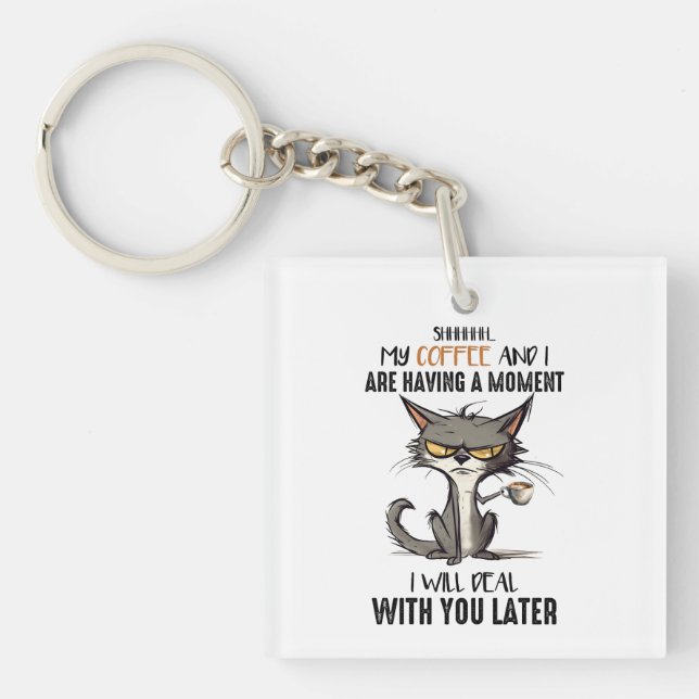 Shhh My Coffee And I Are Having A Moment Funny Cat Key Ring (Front)