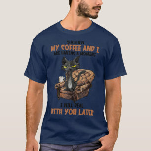 Shhh My Coffee And I Are Having A Moment Funny Cat T-Shirt