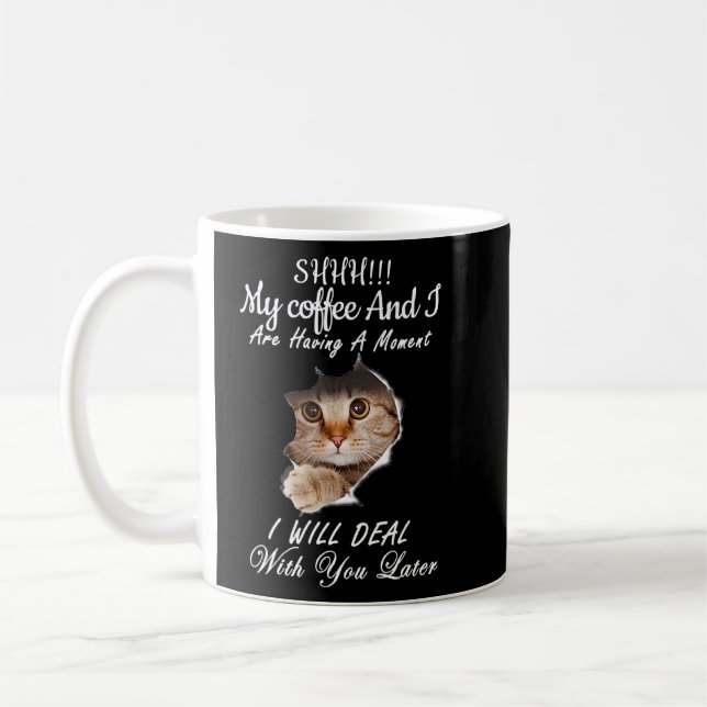 Shhh My Coffee And I Are Having A Moment You Later Coffee Mug (Left)