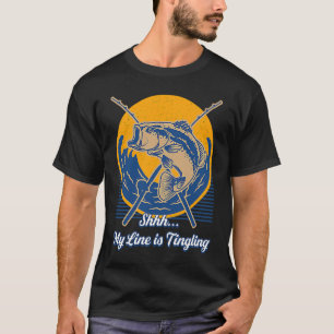 Shhh My Line is Tingling Fishing Happiness Fisherm T-Shirt