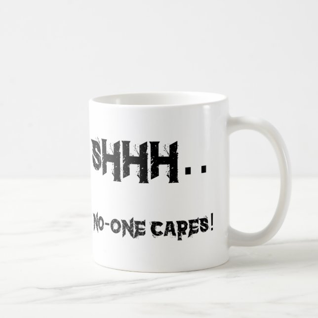 Shhh - No-one cares ... Coffee Mug (Right)