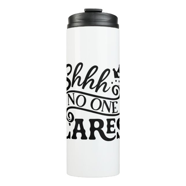 Shhh No one cares, Humour Joke Thermal Tumbler (Front)