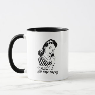 Shhh ... No One Cares Mug