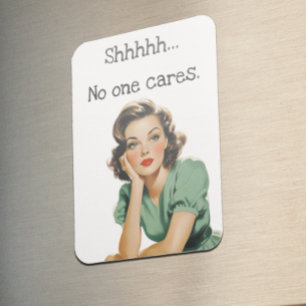 Shhh No One cares Retro Housewife Magnet
