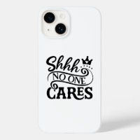 Shhh No One Cares Typography Quote Saying