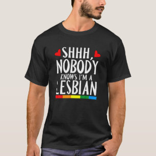 Shhh Nobody Knows I'm A Lesbian LGBT Pride Month B T-Shirt