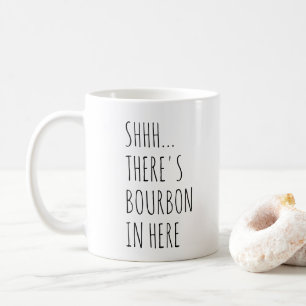 Shhh... There's Bourbon In Here Coffee Mug