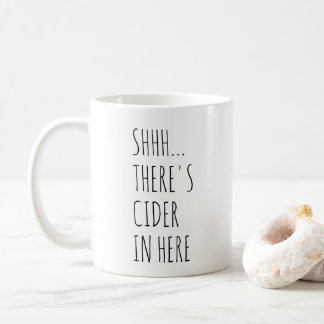 Shhh... There's Cider In Here Coffee Mug