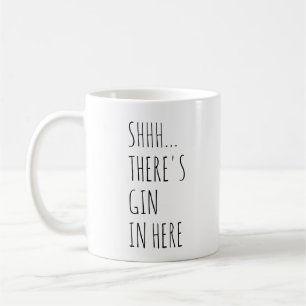 Shhh... There's Gin In Here Coffee Mug