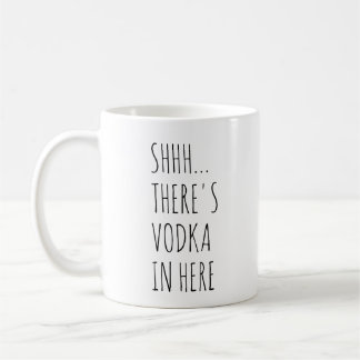 Shhh... There's Vodka In Here Coffee Mug