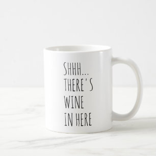 Shhh... There's Wine In Here Coffee Mug