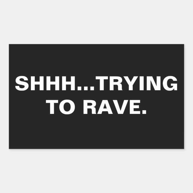 Shhh...Trying to Rave Sticker (Front)